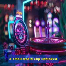 a small world cup unbloked